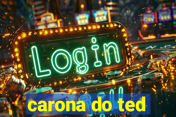 carona do ted